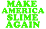 Make America Slime Again